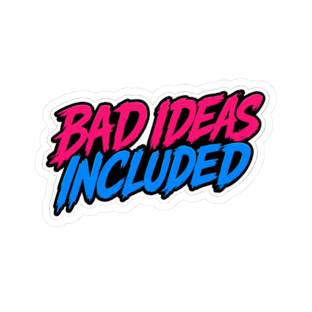 Bad Ideas Included Sticker —